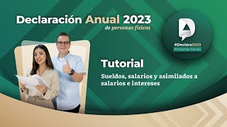 Tutorial Declaración Anual 2023 Sueldos salarios y asimilados a salarios e intereses [upl. by Tressia]