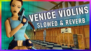 Tomb Raider  Venice Violins Slowed amp Reverb [upl. by Letnahs]