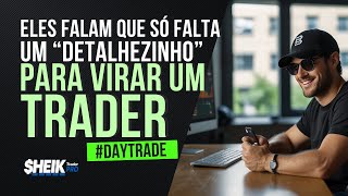 ELES FALAM QUE SÃ“ FALTA UM â€œDETALHEZINHOâ€ PARA VIRAR UM TRADER [upl. by Hurst]