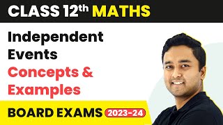 Probability  Independent Events Concepts amp Examples  Class 12 Maths Chapter 30  CBSE 202425 [upl. by Namzed]