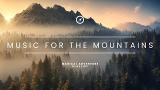 Music For The Mountains  Magical Adventure Playlist [upl. by Junette]