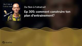 Ep 305 comment construire ton plan dentrainement [upl. by Zebulen]