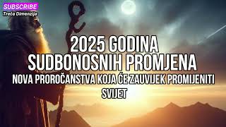 2025 Godina Sudbonosnih Promjena – Nova Proročanstva koja će Zauvijek Promijeniti Svijet [upl. by Anoval]