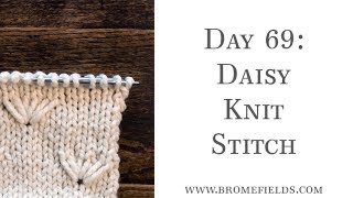 Day 69  Daisy Knit Stitch 1 100daysofknitstitches [upl. by Esikram]