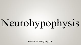 How To Say Neurohypophysis [upl. by Massey]