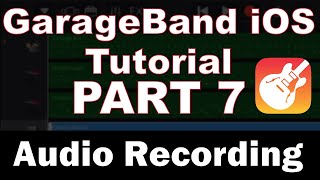 GarageBand iPhone Tutorial Part 7 – Audio Recording [upl. by Harriott]