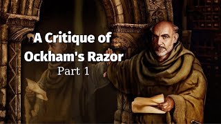 A Critique of Ockhams Razor Part 1 [upl. by Ashmead268]