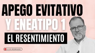 Apego Evitativo y Eneatipo 1 El resentimiento [upl. by Sidras]