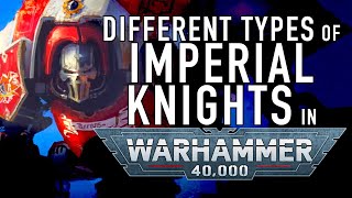 40 Facts and Lore on the Imperial Knights in Warhammer 40K Questor Imperialis [upl. by Grani705]