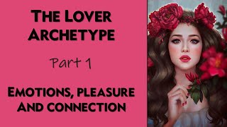 Episode 7 Lover Archetype  Emotions Pleasure and Connection Part 1 [upl. by Delmer]