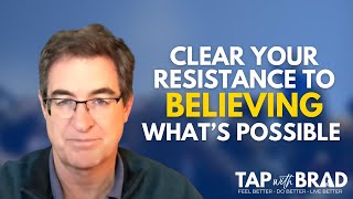 Clear Your Resistance to Believing that What You Want is Possible  Tapping with Brad Yates [upl. by Ahcsap]