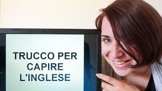 Corso di Inglese Trucco per capire linglese [upl. by Aihsaei]