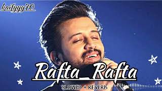 RaftaRafta SLOWED  REVERB AtifAslam song ❤️ [upl. by Tai]