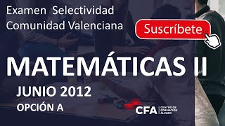 🚀MATEMÁTICAS II selectividad PAU JUNIO 2012 ▶️Comunidad Valenciana ✔️OPCIÓN A [upl. by Lielos]