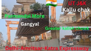 DelhiAmritsarKatra ExpresswayBadalta Jammu Kashmi Jammu Latest update Parmandal More to Gangyal [upl. by Esiuolyram]