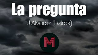 J Alvarez  La pregunta Letras [upl. by Shrier]