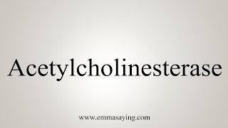 How To Say Acetylcholinesterase [upl. by Gundry943]