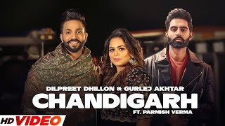 Chandigarh HD Video  Dilpreet Dhillon amp Gurlej Akhtar  Parmish Verma  Latest Punjabi Songs 2023 [upl. by Guntar335]