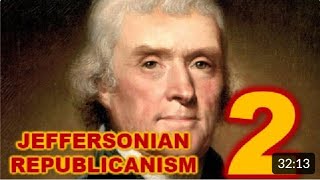 Jeffersonian RepublicanismPart Two [upl. by Einram]