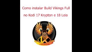 💥✨Como Instalar a Build Vikings FULL Kodi 17 e 18💥✨ [upl. by Jeno]