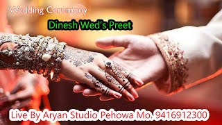 4K LIVE  Dinesh Weds Preet Wedding Ceremony Live By Aryan Studio Pehowa Mo 9416912300 [upl. by Olzsal]