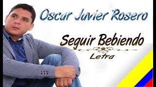 Seguir Bebiendo Oscar Javier Rosero Letra [upl. by Lenny799]