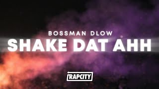 BossMan Dlow  Shake Dat Ahh Lyrics [upl. by Nhguahs336]