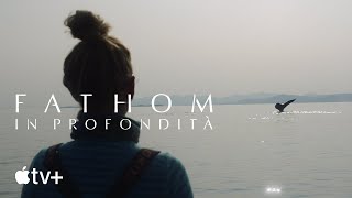 Fathom – In profondità — Trailer ufficiale  Apple TV [upl. by Gerianne]