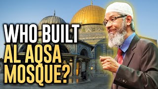 Who built Al Aqsa Mosque Dr Zakir Naik explains [upl. by Ennaitak37]