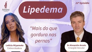 Lipedema MAIS que Gordura nas Pernas AmatoCast Ep 22 [upl. by Heck]