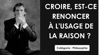 Philosophie Croire estce renoncer à lusage de la raison  dissertation [upl. by Olcott]