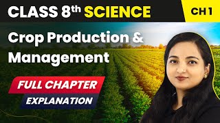 Class 8 Science Chapter 1  Crop Production and Management Full Chapter Explanation [upl. by Enneiviv922]