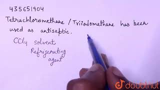 Tetrachloromethane  triiodomethane has been used as antiseptic  CLASS 11  HALOALKANES AND H [upl. by Esidarap829]