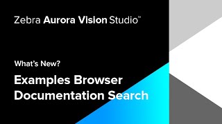 SelfLearning Made Easy New Example Browser amp Docs Search  Zebra Aurora Vision Studio 55  Zebra [upl. by Browne]