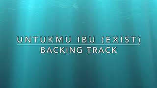 Untukmu Ibu Exist  Backing Track [upl. by Ellednek]