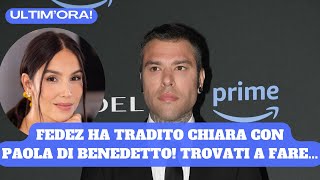 ULTIMORA UFFICIALE FEDEZ HA TRADITO CHIARA FERRAGNI CON PAOLA DI BENEDETTO [upl. by Massarelli]