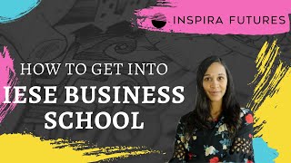 How to Get Into IESE Business School  Inspira Futures [upl. by Airbmak]