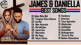 James amp Daniella Playlist 2023  James amp Daniella Songs 2023 [upl. by Kirkwood]