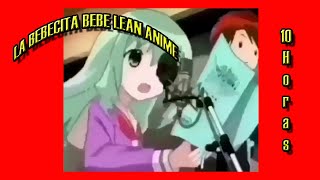 La Bebecita Bebe Lean ANIME Versión 10 Horas 🙈 [upl. by Aelrac]