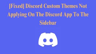 Fixed Discord Custom Themes Not Applying On The Discord App To The Sidebar [upl. by Aliak]