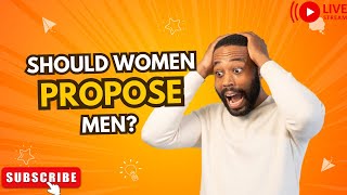 Should Women Propose To Men [upl. by Merkle]