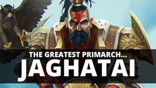 WHY JAGHATAI KHAN IS THE GREATEST PRIMARCH [upl. by Tivad]