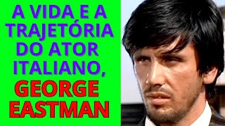 A VIDA E A TRAJETÓRIA DO ATOR GEORGE EASTMAN [upl. by Nahtanaoj]