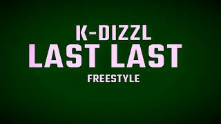 KDizzl  Last Last Freestyle [upl. by Ainesell]