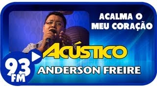 Anderson Freire  ACALMA O MEU CORAÇÃO  Acústico 93  AO VIVO  Julho de 2013 [upl. by Atsira586]