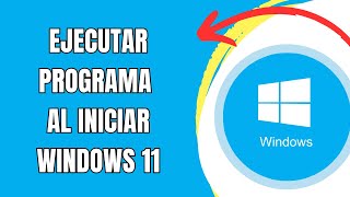 COMO HACER QUE UN PROGRAMA SE EJECUTE AL INICIAR WINDOWS 11 🟢 [upl. by Norel]