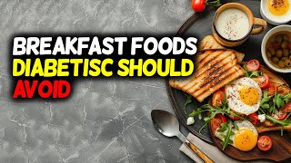 7 Breakfast Foods Diabetics Should Avoid [upl. by Grunenwald]