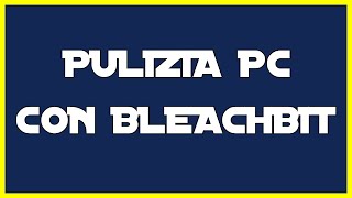 PULIRE IL PC AL MEGLIO CON BLEACHBIT [upl. by Zicarelli]