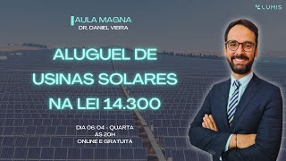 🔥AULA MAGNA Aluguel de usinas solares na lei 14300 [upl. by Shulins705]