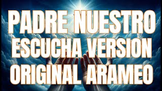 Hermosa Oracion Padre Nuestro VERSION ORIGINAL EN ARAMEO [upl. by Kuth]